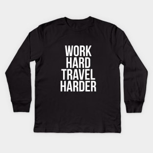 Traveler Quote Work Hard Travel Harder T-shirt Kids Long Sleeve T-Shirt